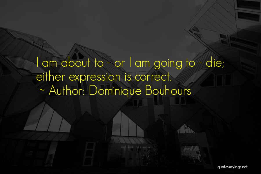 I Am Going To Die Quotes By Dominique Bouhours