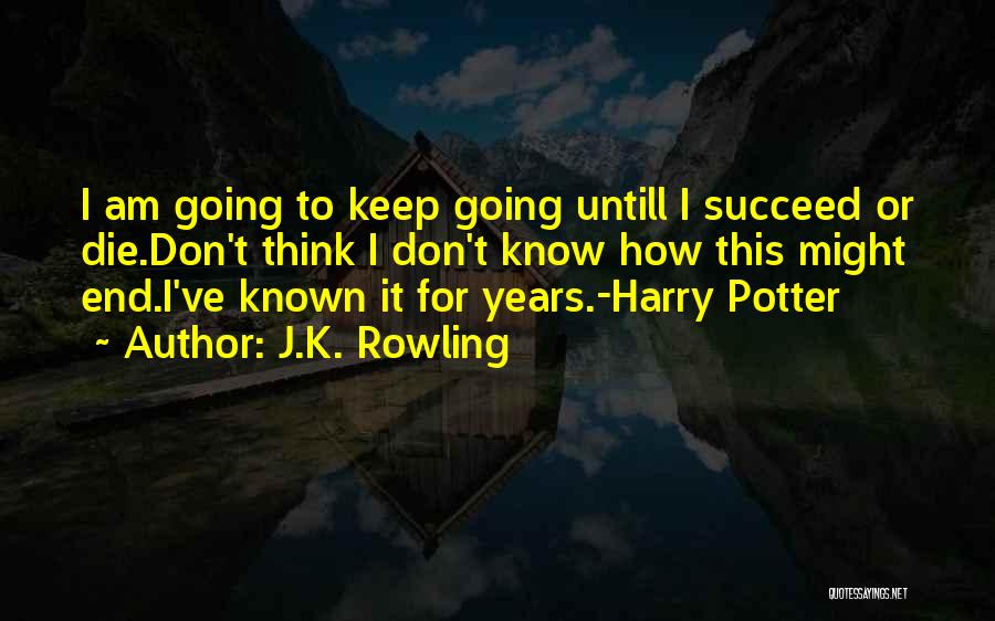 I Am Going To Die Quotes By J.K. Rowling