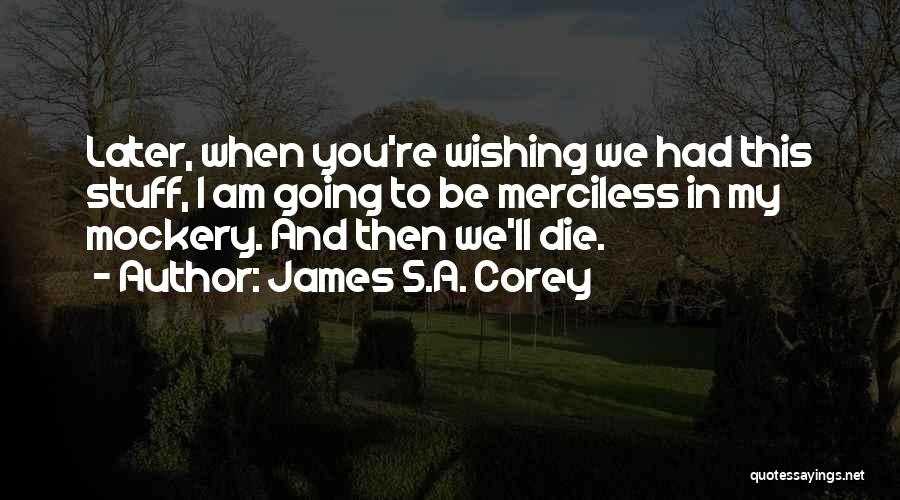 I Am Going To Die Quotes By James S.A. Corey
