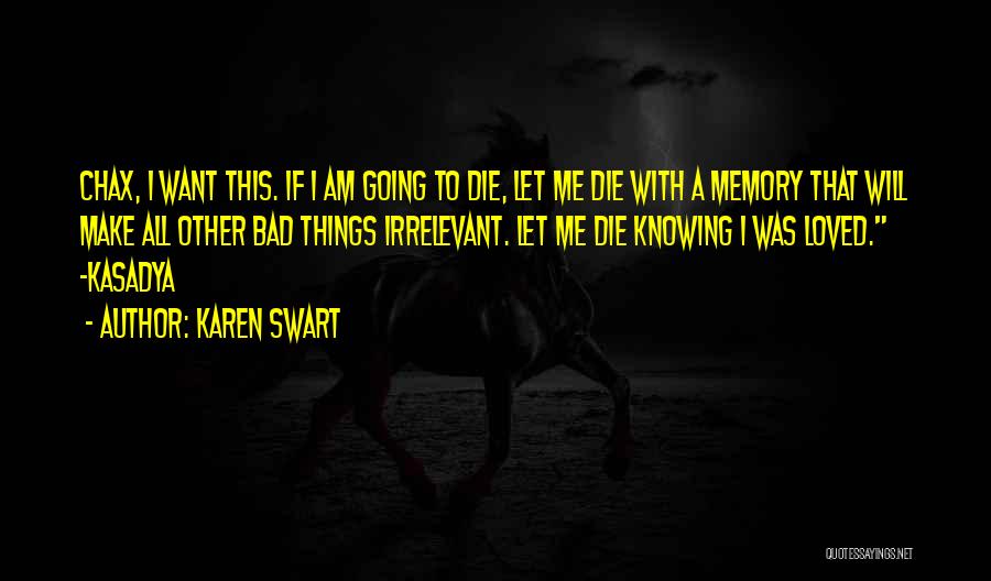 I Am Going To Die Quotes By Karen Swart