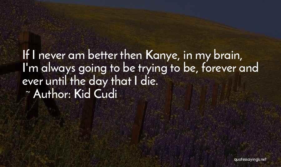 I Am Going To Die Quotes By Kid Cudi