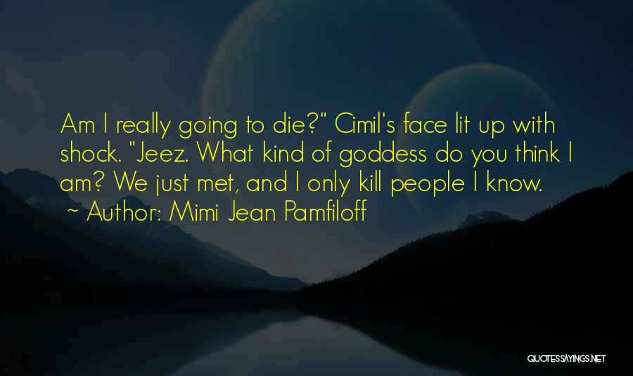 I Am Going To Die Quotes By Mimi Jean Pamfiloff