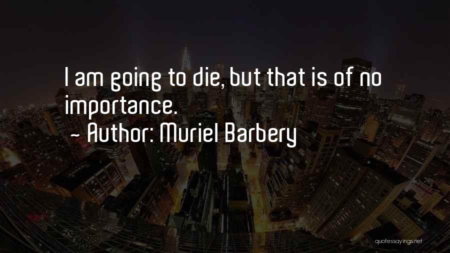 I Am Going To Die Quotes By Muriel Barbery