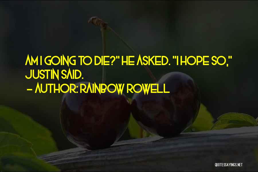 I Am Going To Die Quotes By Rainbow Rowell