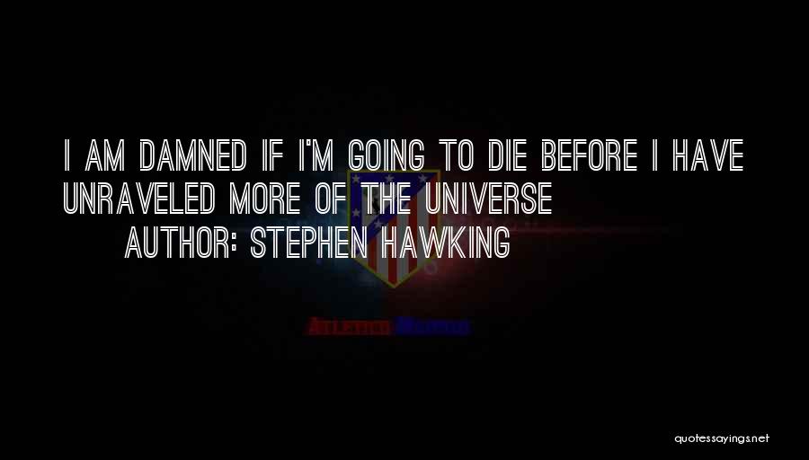 I Am Going To Die Quotes By Stephen Hawking