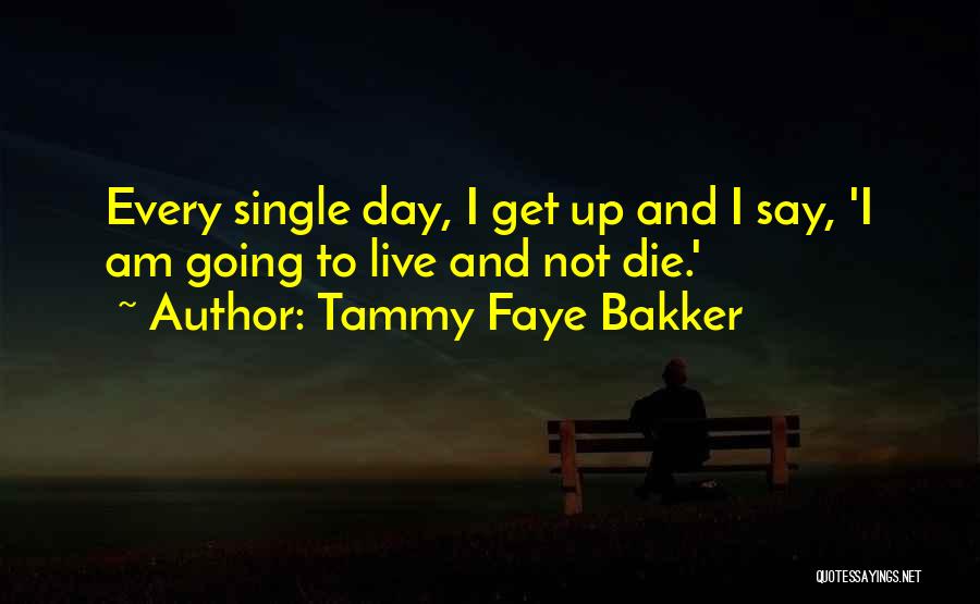 I Am Going To Die Quotes By Tammy Faye Bakker