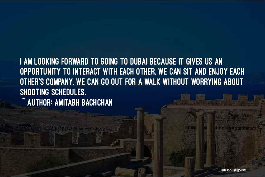 I Am Going To Dubai Quotes By Amitabh Bachchan