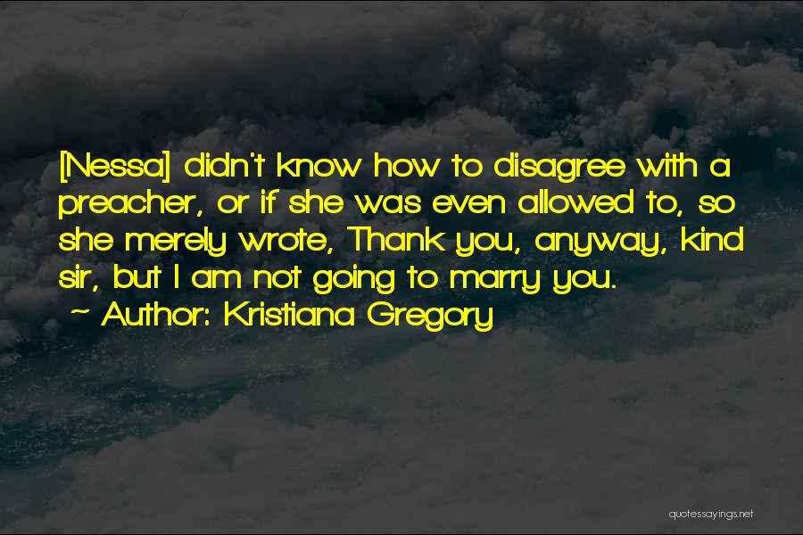 I Am Going To Marry Quotes By Kristiana Gregory