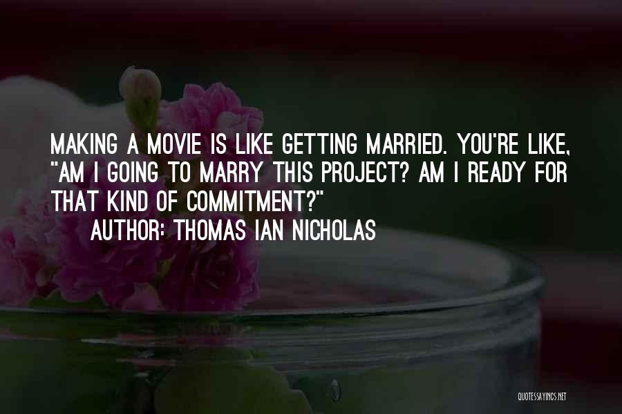 I Am Going To Marry Quotes By Thomas Ian Nicholas