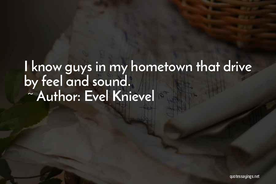 I Am Going To My Hometown Quotes By Evel Knievel