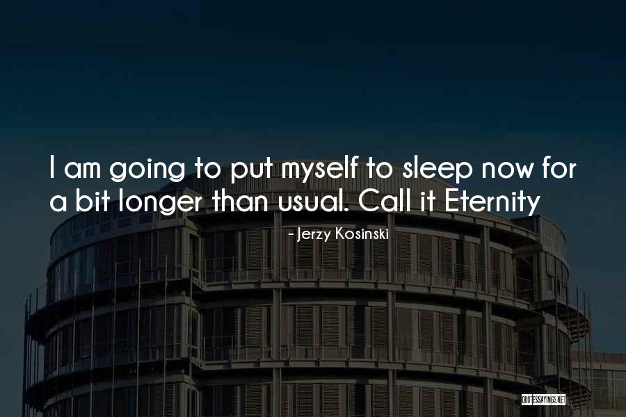 I Am Going To Sleep Quotes By Jerzy Kosinski