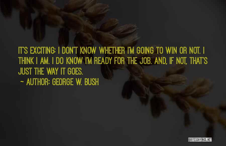 I Am Going To Win Quotes By George W. Bush