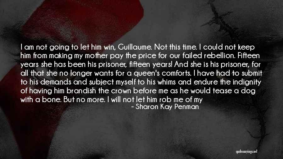 I Am Going To Win Quotes By Sharon Kay Penman I Am Going To Win Quotes By Sharon Kay Penman