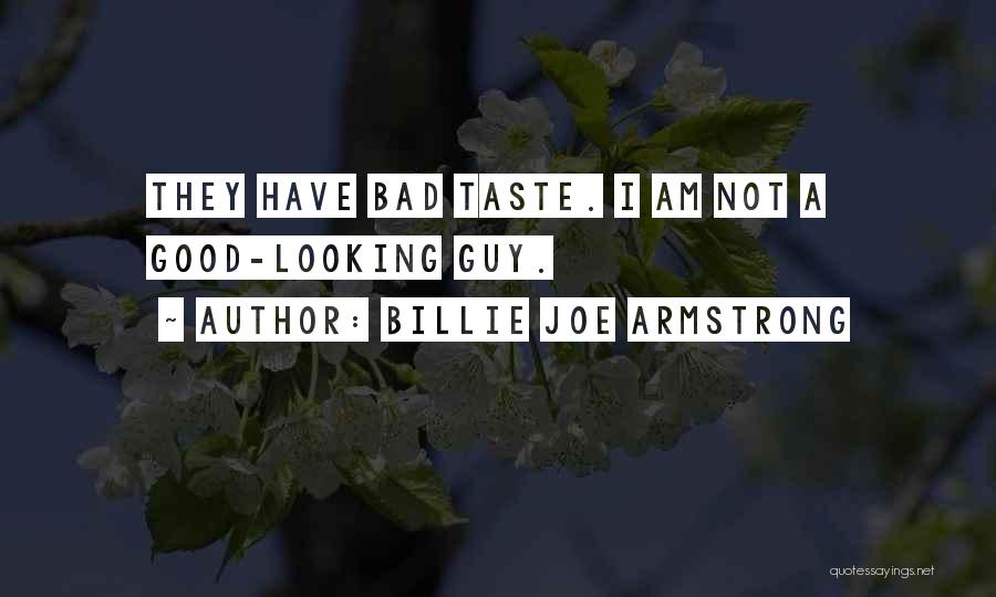 I Am Good Looking Quotes By Billie Joe Armstrong