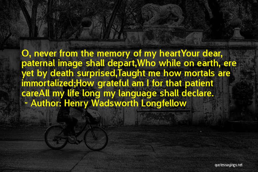 I Am Grateful For My Life Quotes By Henry Wadsworth Longfellow