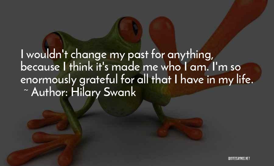 I Am Grateful For My Life Quotes By Hilary Swank