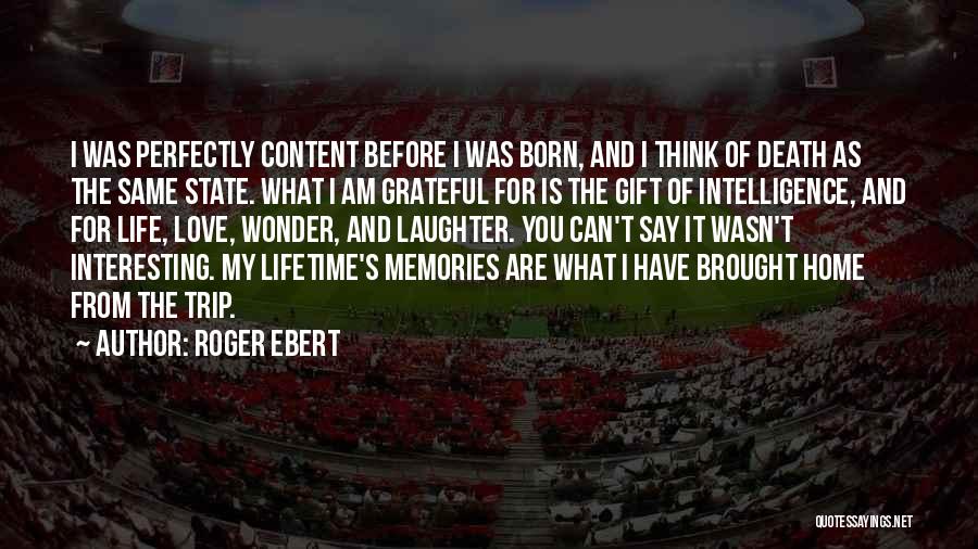 I Am Grateful For My Life Quotes By Roger Ebert