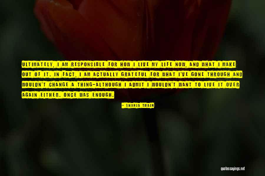 I Am Grateful For My Life Quotes By Shania Twain I Am Grateful For My Life Quotes By Shania Twain