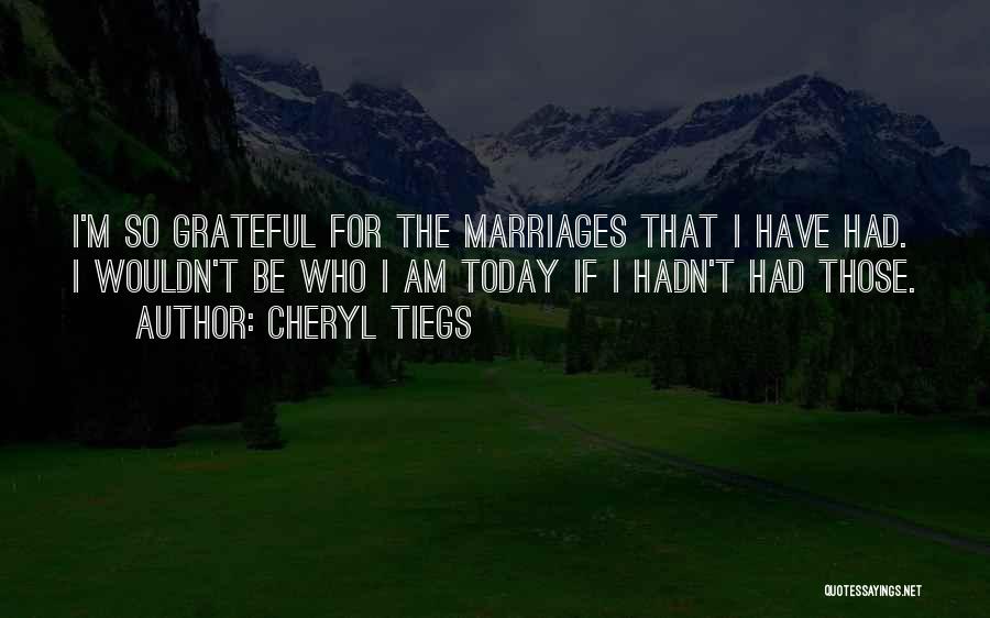 I Am Grateful For Today Quotes By Cheryl Tiegs