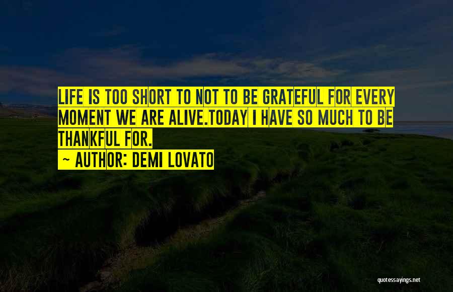 I Am Grateful For Today Quotes By Demi Lovato