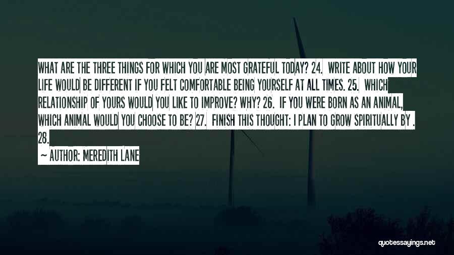 I Am Grateful For Today Quotes By Meredith Lane