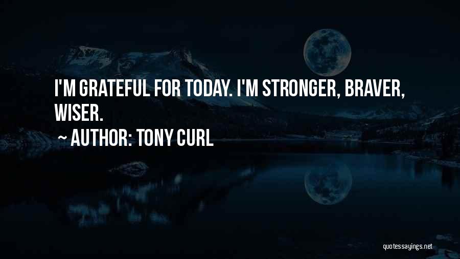 I Am Grateful For Today Quotes By Tony Curl