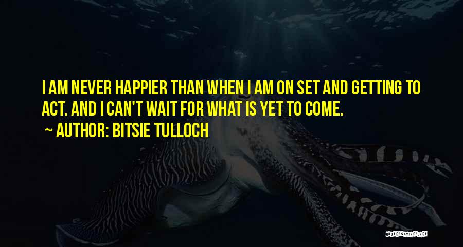 I Am Happier Than Quotes By Bitsie Tulloch
