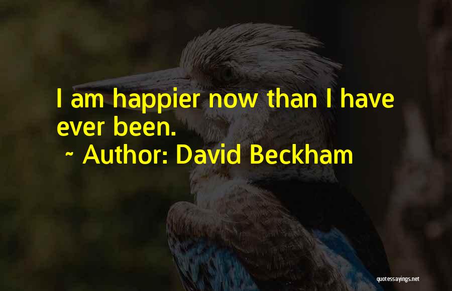 I Am Happier Than Quotes By David Beckham