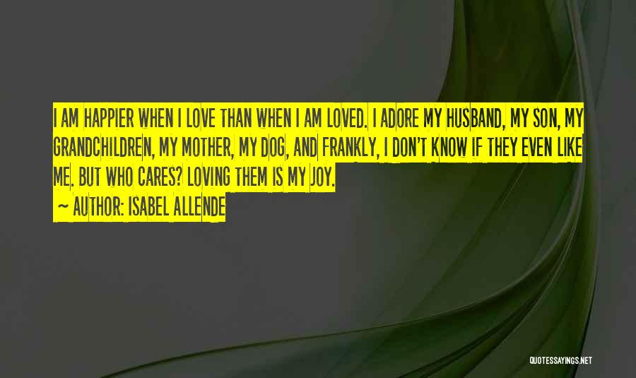 I Am Happier Than Quotes By Isabel Allende