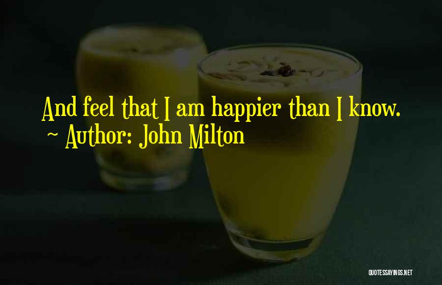 I Am Happier Than Quotes By John Milton