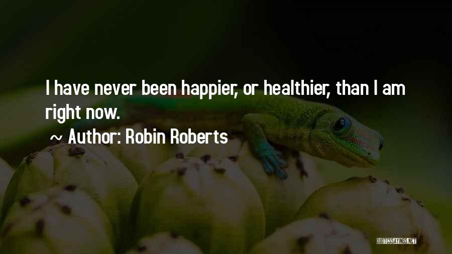 I Am Happier Than Quotes By Robin Roberts