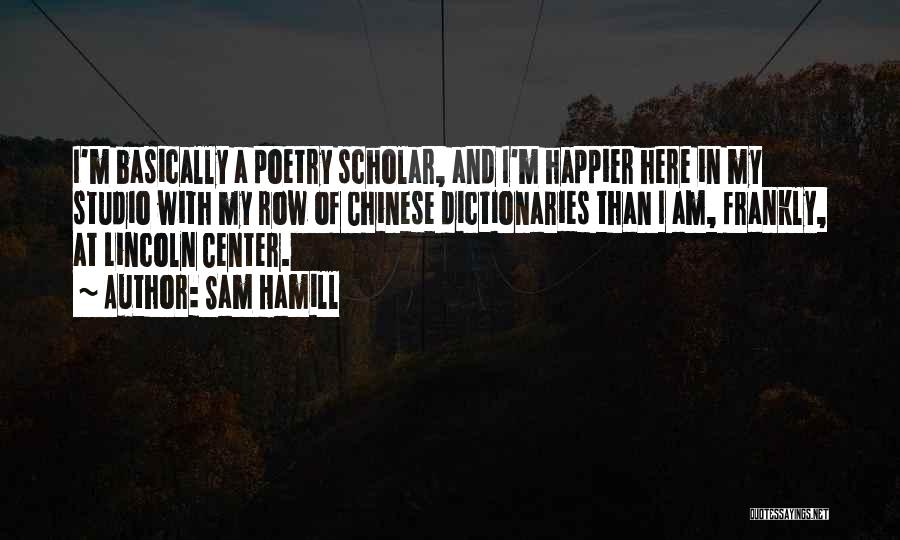 I Am Happier Than Quotes By Sam Hamill