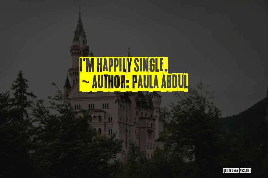 I Am Happily Single Quotes By Paula Abdul
