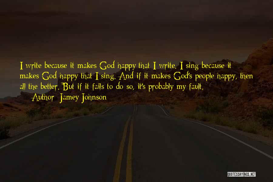 I Am Happy Because Of God Quotes By Jamey Johnson