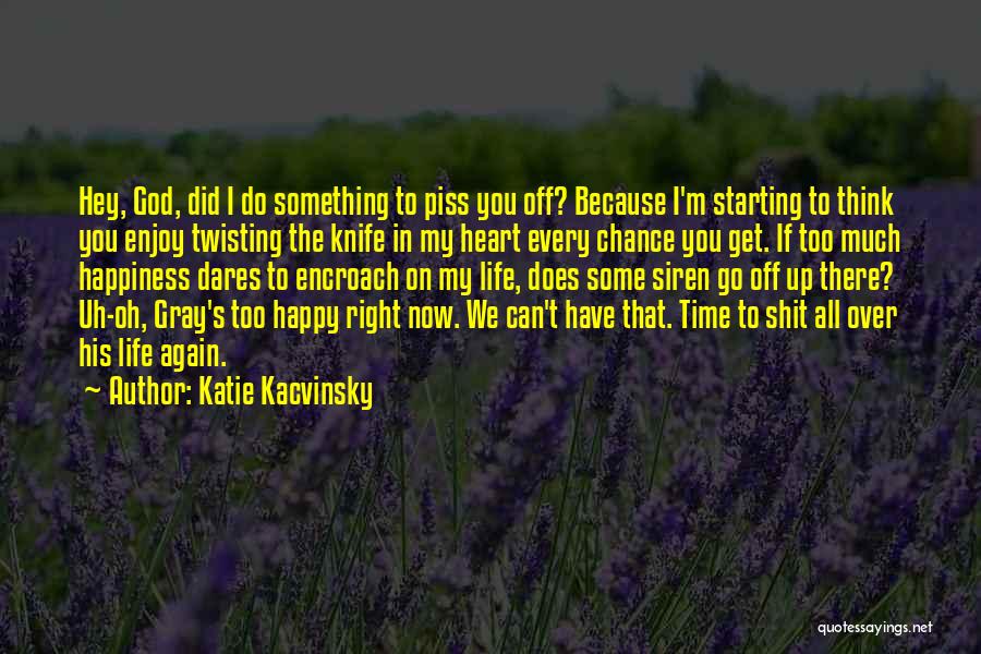 I Am Happy Because Of God Quotes By Katie Kacvinsky