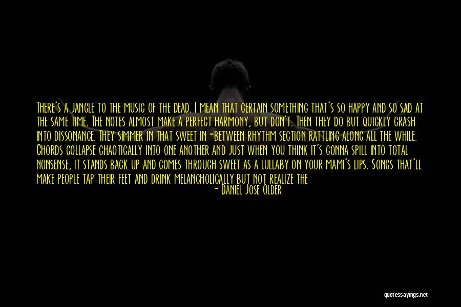 I Am Happy But Sad At The Same Time Quotes By Daniel Jose Older I Am Happy But Sad At The Same Time Quotes By Daniel Jose Older