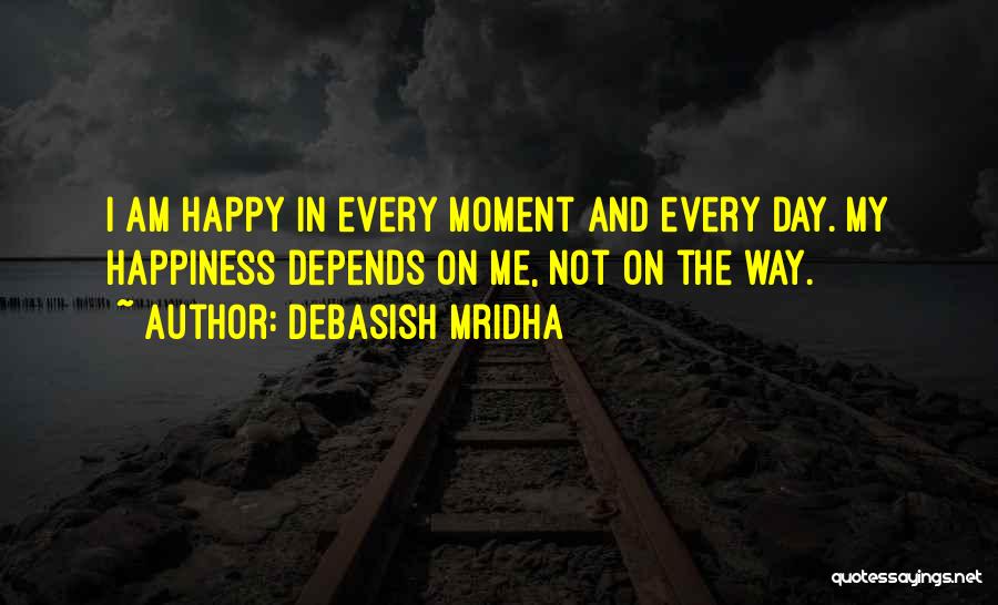 I Am Happy Love Quotes By Debasish Mridha