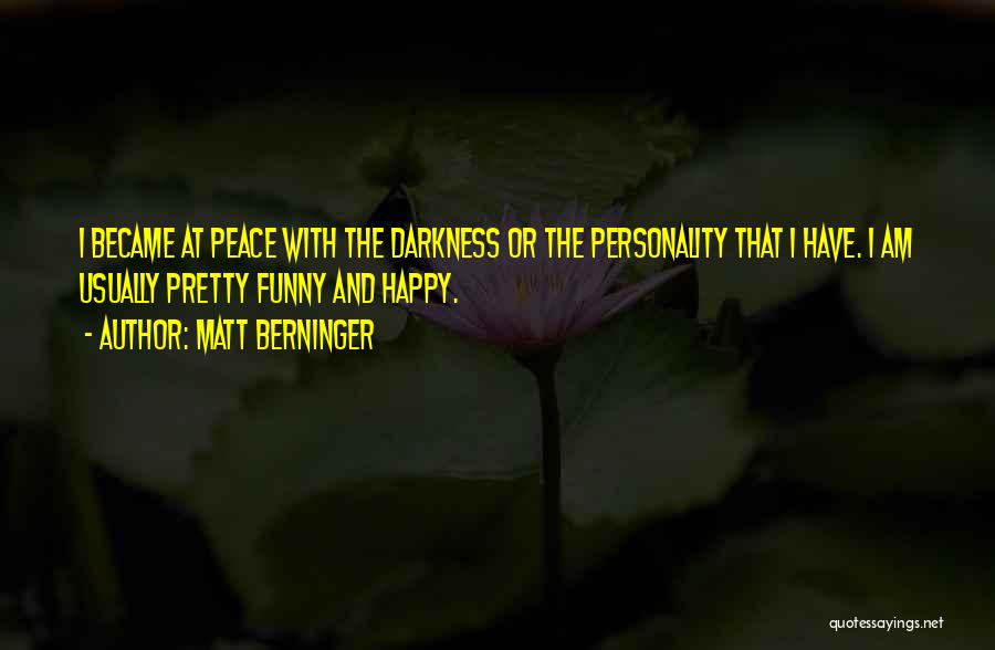 I Am Happy Quotes By Matt Berninger