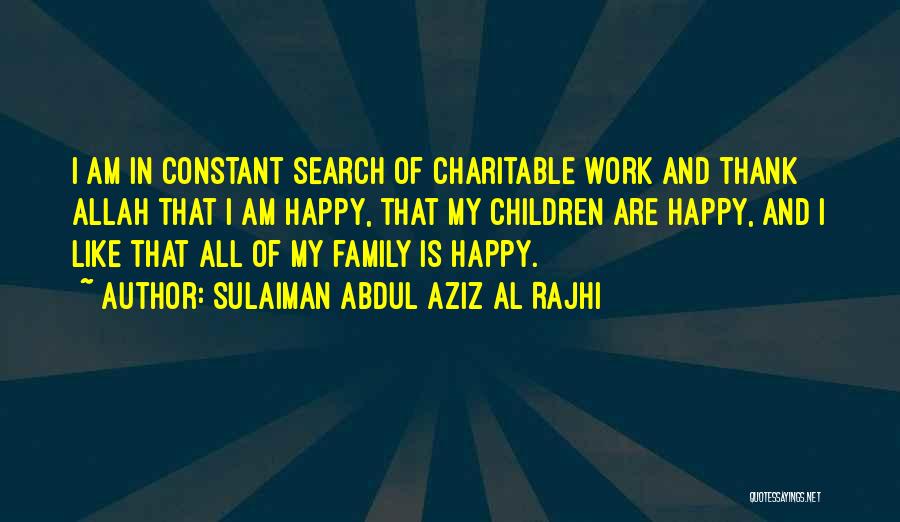 I Am Happy Search Quotes By Sulaiman Abdul Aziz Al Rajhi
