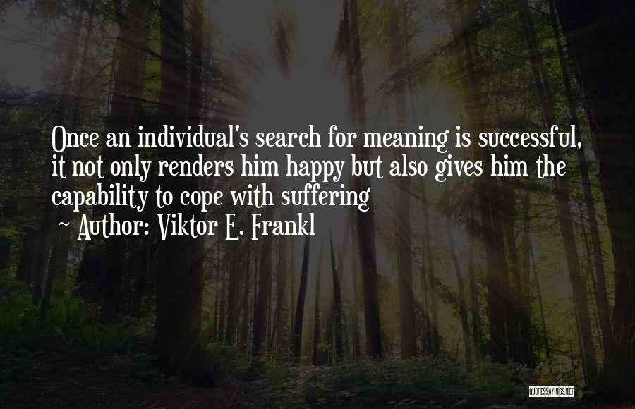 I Am Happy Search Quotes By Viktor E. Frankl