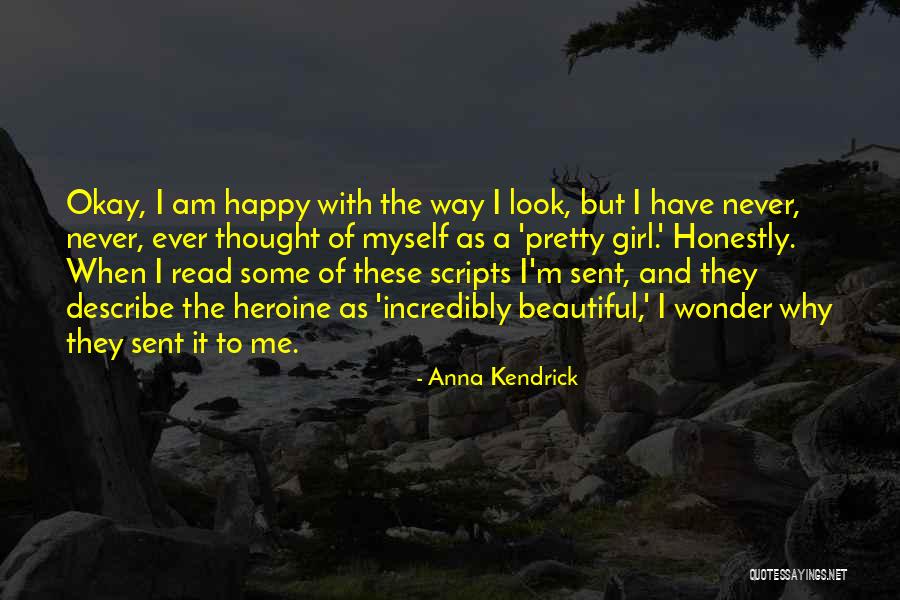 I Am Happy The Way I Am Quotes By Anna Kendrick I Am Happy The Way I Am Quotes By Anna Kendrick