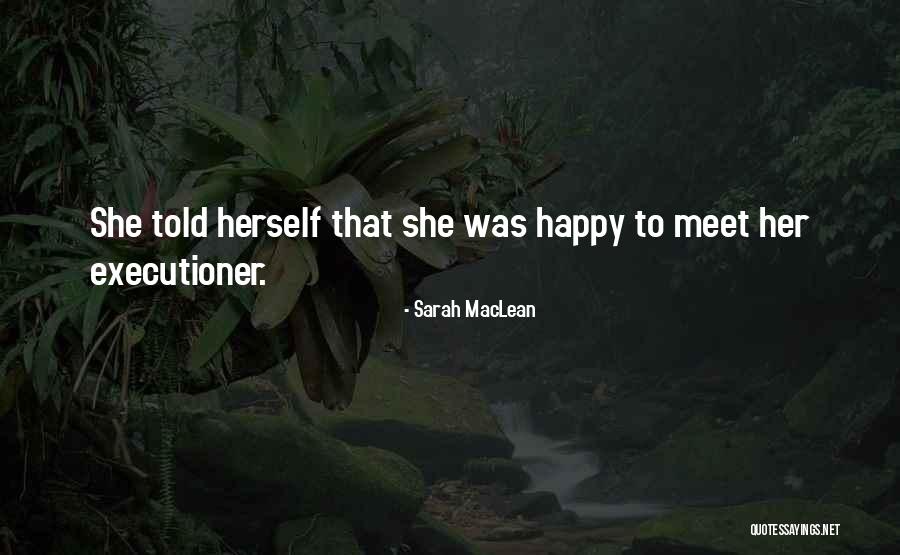 I Am Happy To Meet You Quotes By Sarah MacLean I Am Happy To Meet You Quotes By Sarah MacLean