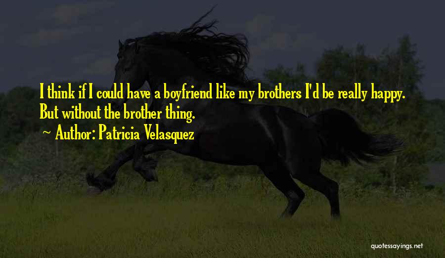 I Am Happy With My Boyfriend Quotes By Patricia Velasquez