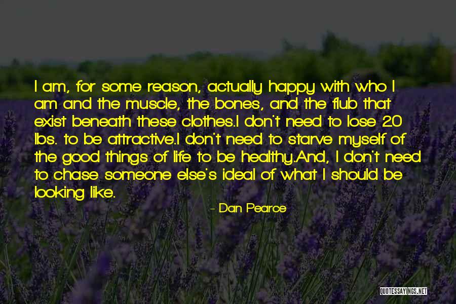 I Am Happy With Myself Quotes By Dan Pearce I Am Happy With Myself Quotes By Dan Pearce