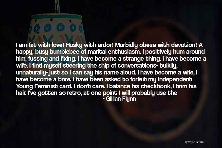 I Am Happy With Myself Quotes By Gillian Flynn I Am Happy With Myself Quotes By Gillian Flynn