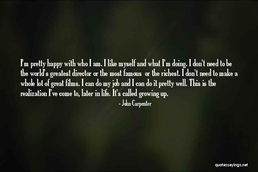 I Am Happy With Myself Quotes By John Carpenter I Am Happy With Myself Quotes By John Carpenter