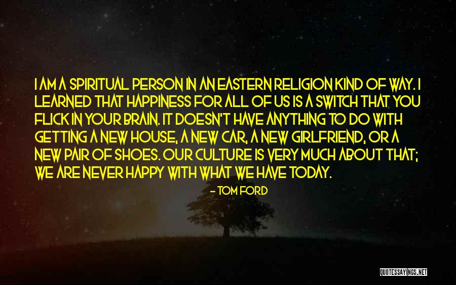 I Am Happy With You Quotes By Tom Ford