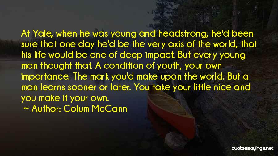 I Am Headstrong Quotes By Colum McCann