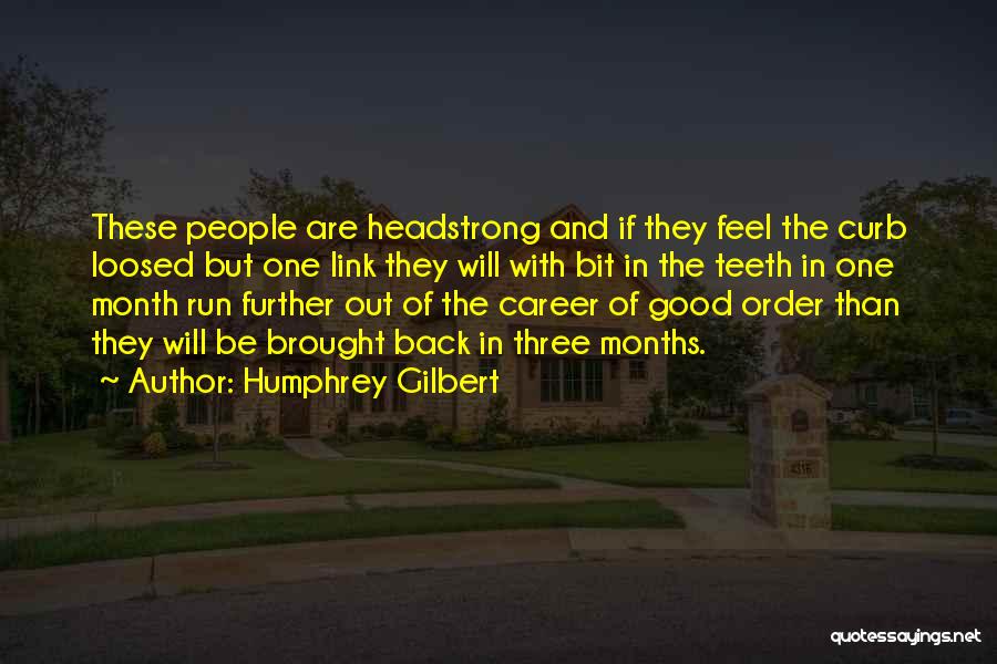 I Am Headstrong Quotes By Humphrey Gilbert