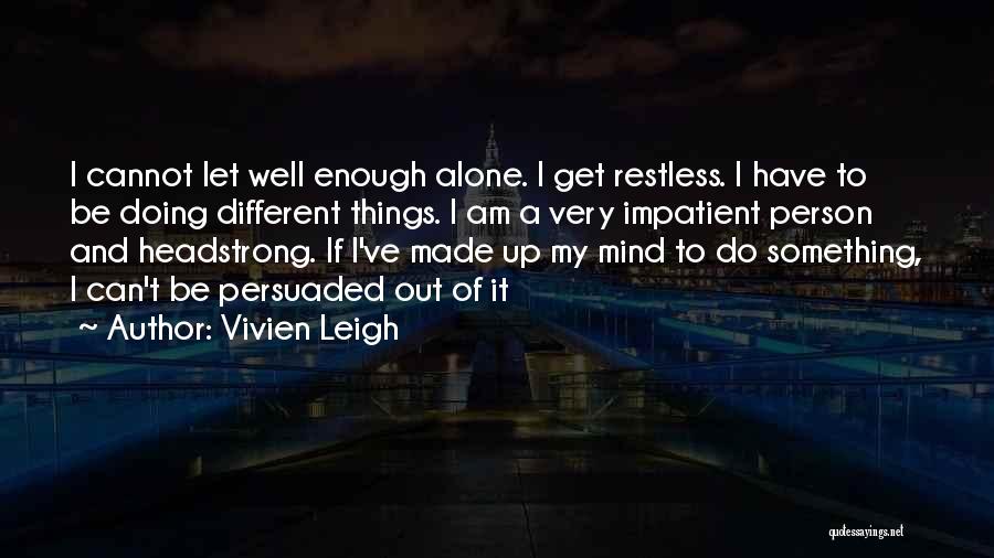 I Am Headstrong Quotes By Vivien Leigh